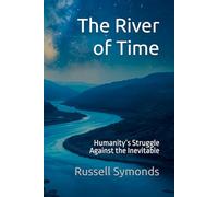 The River of Time: Humanity’s Struggle Against the Inevitable