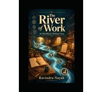 The River of Work: AI Workflows Without Fear (The Little Workshop That Learned A First-Principles Journey from Simple Machines to Intelligent Businesses)