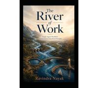 THE RIVER OF WORK: Single-Agent Workflow Orchestration from First Principles: 6 (THE INTELLIGENT WORK ORCHESTRA Workflow Orchestration, AI Agents, ... Mathematics of Action-from First Principle)