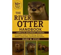 THE RIVER OTTER HANDBOOK: A Complete Guide to Their Biology, Behavior, Habitat, Conservation, and Human Interactions