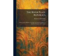 The River Plate Republics: A Survey of the Religious, Economic and Social Conditions in Argentina, Paraguay and Uruguay