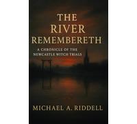 The River Remembereth: A Chronicle of the Newcastle Witch Trials