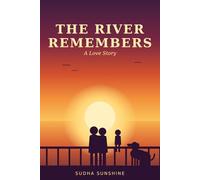 The River Remembers: A Heart-Touching Love Story of Courage, Sacrifice, and a Woman Who Refused to Let Go