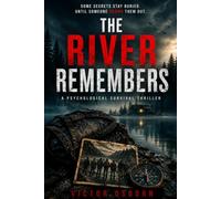 The River Remembers: A Psychological Survival Thriller of a Missing Guide, Seven Strangers, Buried Evidence, and a River That Knows the Truth