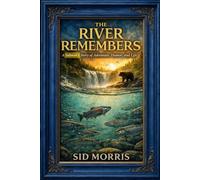 The River Remembers: A Salmon’s Story of Adventure, Humor, and Life