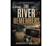The River Remembers: A South American Crime Thriller of Cartels, Corruption, and Buried Truth