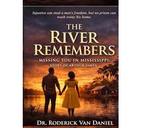 The River Remembers: Missing You In Mississippi: Story of Arthur James