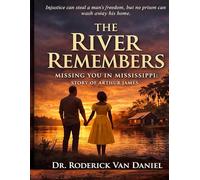 The River Remembers: Missing You In Mississippi: Story of Arthur James