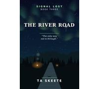 The River Road: The only way out is through. Book Three. (Signal Lost)