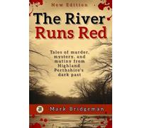 The River Runs Red: True stories of murder, mystery, crime, and justice among Highland Perthshire's rural working classes.