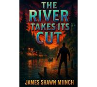THE RIVER TAKES ITS CUT