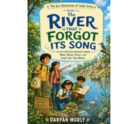 The River That Forgot Its Song: An Eco Detective Adventure About Water, Waste, Rivers and Small Acts That Matter: 1 (The Eco Detectives of India Series)