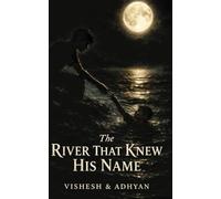The River That Knew His Name Vishesh and Adhyan: Philosophical and psychological novel| Dark novel|Short novel| 5x8|