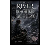 The River That Remembered Every Goodbye