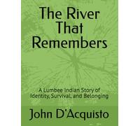 The River That Remembers: A Lumbee Indian Story of Identity, Survival, and Belonging