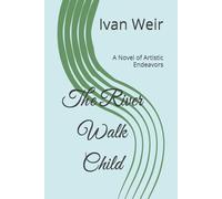 The River Walk Child: A Novel of Artistic Endeavors