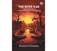 The River War: An Account Of The Reconquest Of The Sudan