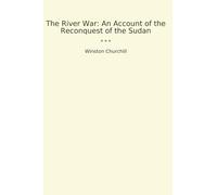 The River War: An Account of the Reconquest of the Sudan (Classic Books)