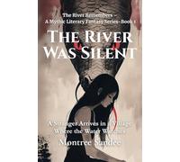 The River Was Silent: A Stranger Arrives in a Village Where the Water Watches (The River Remembers - A Mythic Literary Fantasy Series)