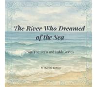 The River Who Dreamed of the Sea (Fern and the Fable Tree)