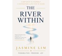 The River Within: From Unconscious Survival to Conscious Creation, Freedom and Joy