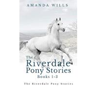 The Riverdale Pony Stories Books 1-3: The Lost Pony of Riverdale, Against all Hope and Into the Storm