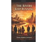 THE RIVERS KEEP RUNNING: Three Generations of Europeans and Their American Dream