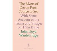 The Rivers of Devon From Source to Sea: With Some Account of the Towns and Villages on Their Banks