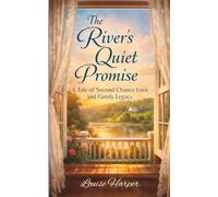 The River's Quiet Promise: A Tale of Second Chance Love and Family Legacy, Late Life Romance: 2 (Second Chance on the River Series)