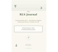 The RLS Journal: Understanding RLS · Identifying Triggers · Improving Sleep & Quality of Life (A 90-Day Symptom, Sleep & Self-Observation Journal)