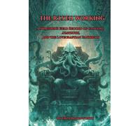 The R'lyeh Working, : A Sorcerer's Field Record of Cthulhu, Azathoth, and the Lovecraftian Pantheon: A Field Guide To Lovecraftian Rituals And Cosmic Evocation