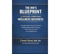 The RN’s Blueprint to Building a Profitable Wellness Business: A Strategic Guide for Nurse Entrepreneurs to Build Compliant Wellness Programs, Protect ... Self Care University OK™ Business Series)