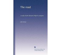 The road: a study of John Bunyan's Pilgrim's progress: Volume 1