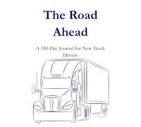 The Road Ahead: A 180-Day Journal for New Truck Driver
