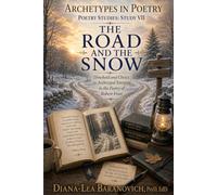 The Road and The Snow: Threshold and Choice as Archetypal Energies in The Poetry of Robert Frost: 7 (Archetypes in Poetry)