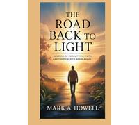 The Road Back to Light: A Novel of Redemption, Faith, and the Power to Begin Again