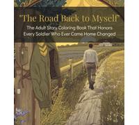 The Road Back to Myself: A Healing Journey in 25 Illustrated Scenes - For Every Soldier Who Came Home Changed (Adults Coloring Book)