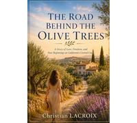 THE ROAD BEHIND THE OLIVE TREES: A Story of Love, Freedom, and New Beginnings on California’s Central Coast (Romances contemporaines)