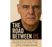 The Road Between Us: The True Story of Noam Tibon’s Daring Rescue on October 7, 2023