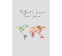 The Road & Beyond: A Travel Journal for Adventures and Memories (World Map Edition): Featuring a Watercolor World Map Cover - Perfect for Teens, Adults, Homeschool Field Trips & Global Explorers