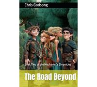 The Road Beyond: Book Two of the Mechanist's Chronicles (Essra)