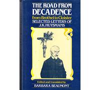 The Road from Decadence: Letters of J-.K.Huysmans (European thought)