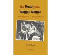 The Road from Wagga Wagga: Recollections of a Migrant's Son