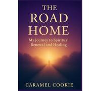 THE ROAD HOME: My Journey to Spiritual Renewal and Healing