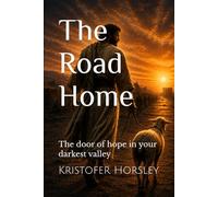 The Road Home: The door of hope in your darkest valley (The Sanctuary Series)
