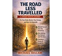 The Road Less Travelled: A Unique Health Journey: How to rebuild your body from the ground up and take back control of your health