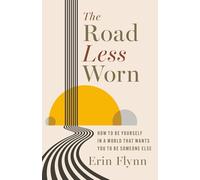 The Road Less Worn: How to Be Yourself in a World That Wants You to Be Someone Else