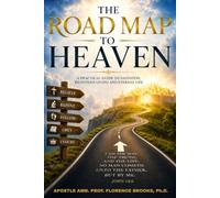 THE ROAD MAP TO HEAVEN: A Practical Guide To Salvation, Righteous Living And Eternal Life
