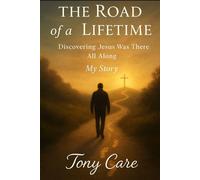 The Road of a Lifetime:: Discovering Jesus Was There All Along