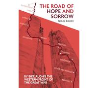 The Road of Hope and Sorrow: By Bike Along the Western Front of the Great War